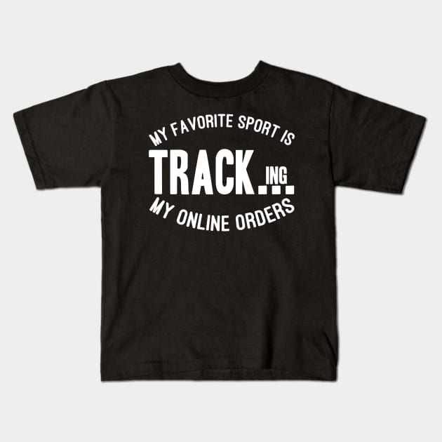 My Favorite Sport Is Tracking My Online Orders - Funny Sport Quote Kids T-Shirt by NoBreathJustArt